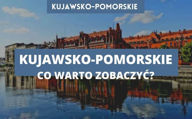 Najciekawsze atrakcje w kujawsko pomorskim, które musisz zobaczyć Najciekawsze atrakcje w kujawsko pomorskim, które musisz zobaczyć